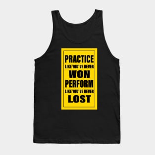 practice like you've never won perform like you've never lost Tank Top